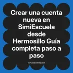 Crear una cuenta nueva en SimiEscuela: Guía paso a paso desde Hermosillo