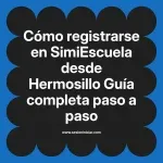 Cómo registrarse en SimiEscuela: Guía paso a paso desde Hermosillo