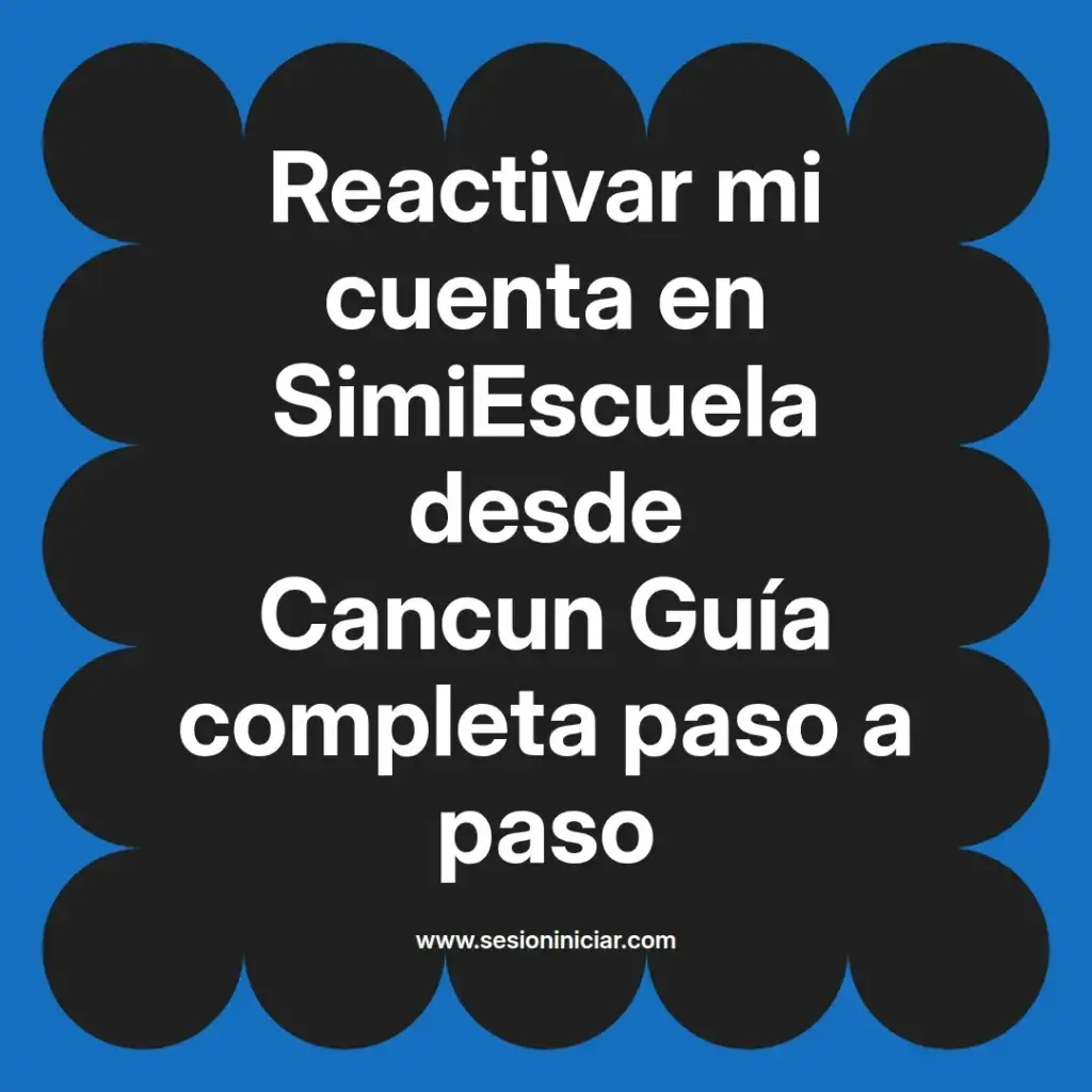 Reactivar mi cuenta en SimiEscuela desde Cancun Guía completa paso a paso