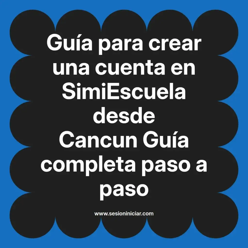 Guía para crear una cuenta en SimiEscuela desde Cancun Guía completa paso a paso