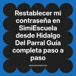 Restablecer mi contraseña en SimiEscuela: Guía paso a paso desde Hidalgo Del Parral