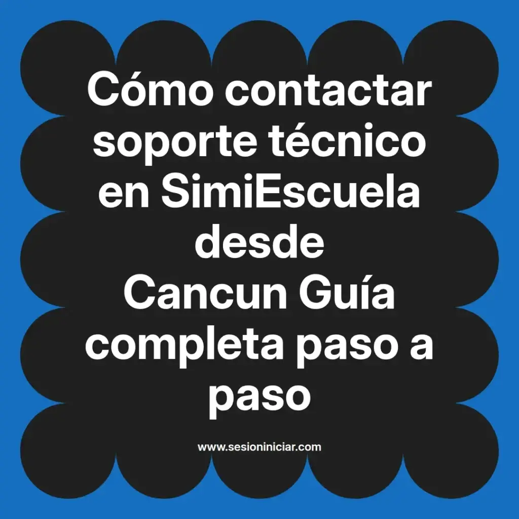 Cómo contactar soporte técnico en SimiEscuela desde Cancun Guía completa paso a paso