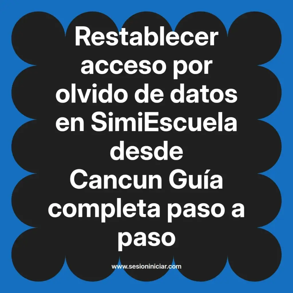 Restablecer acceso por olvido de datos en SimiEscuela desde Cancun Guía completa paso a paso