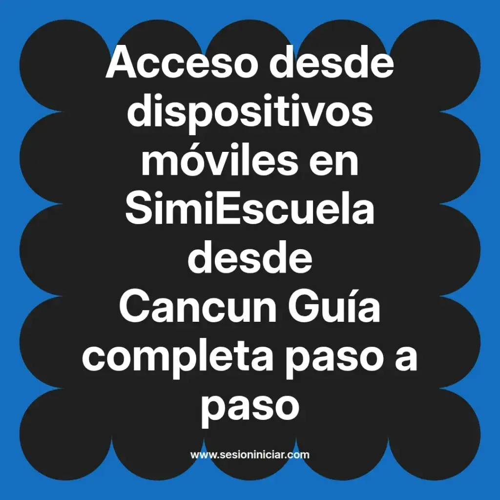 Acceso desde dispositivos móviles en SimiEscuela desde Cancun Guía completa paso a paso