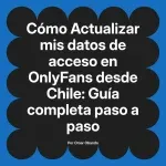 Actualizar mis datos de acceso en OnlyFans desde Chile: Guía completa paso a paso