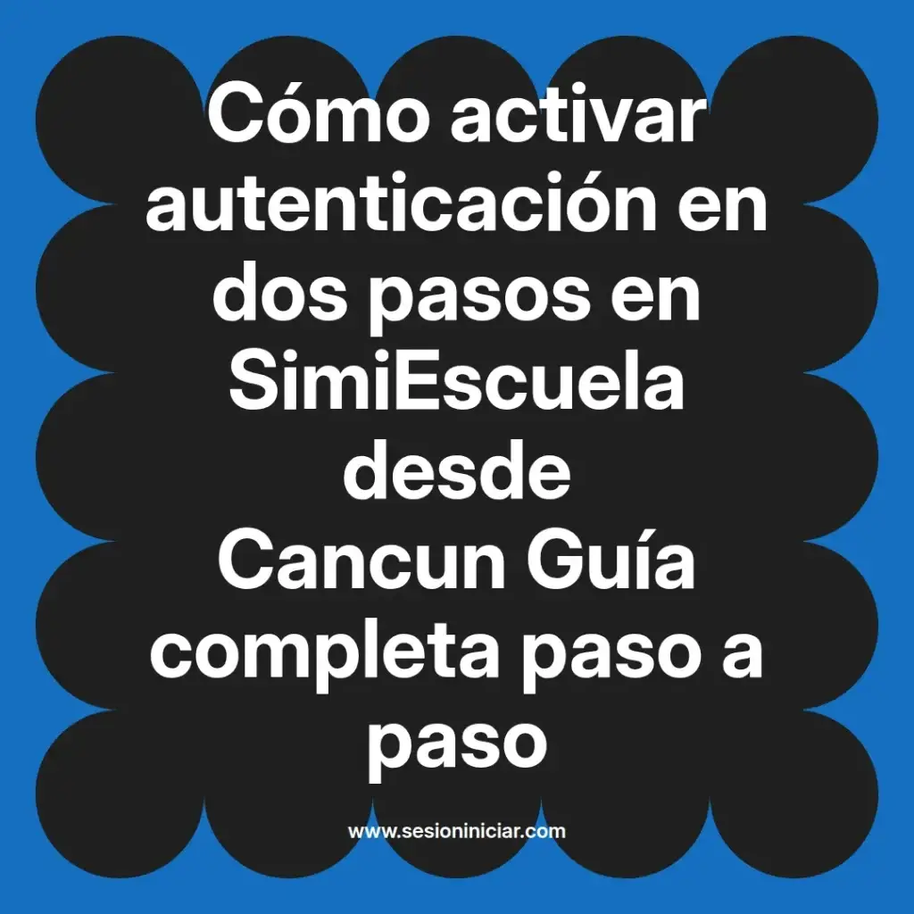 Cómo activar autenticación en dos pasos en SimiEscuela desde Cancun Guía completa paso a paso