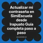 Actualizar mi contraseña en SimiEscuela: Guía paso a paso desde Irapuato