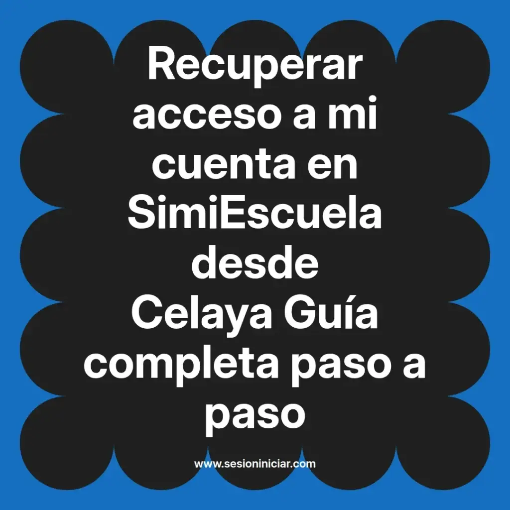 Recuperar acceso a mi cuenta en SimiEscuela desde Celaya Guía completa paso a paso