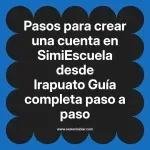 Pasos para crear una cuenta en SimiEscuela: Guía paso a paso desde Irapuato