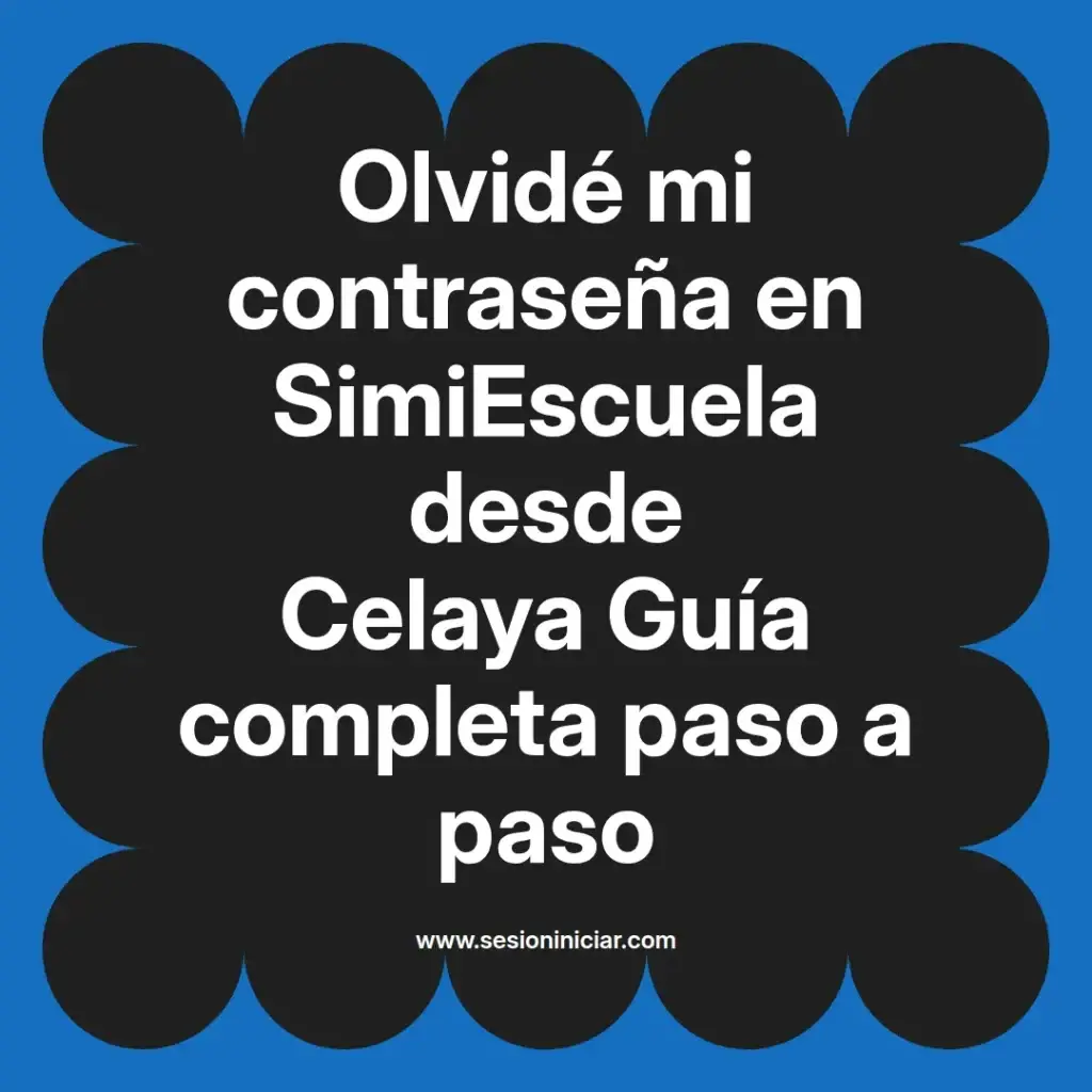 Olvidé mi contraseña en SimiEscuela desde Celaya Guía completa paso a paso