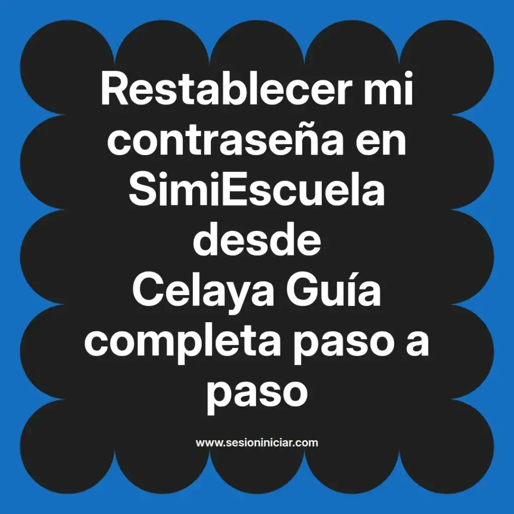 Restablecer mi contraseña en SimiEscuela desde Celaya Guía completa paso a paso