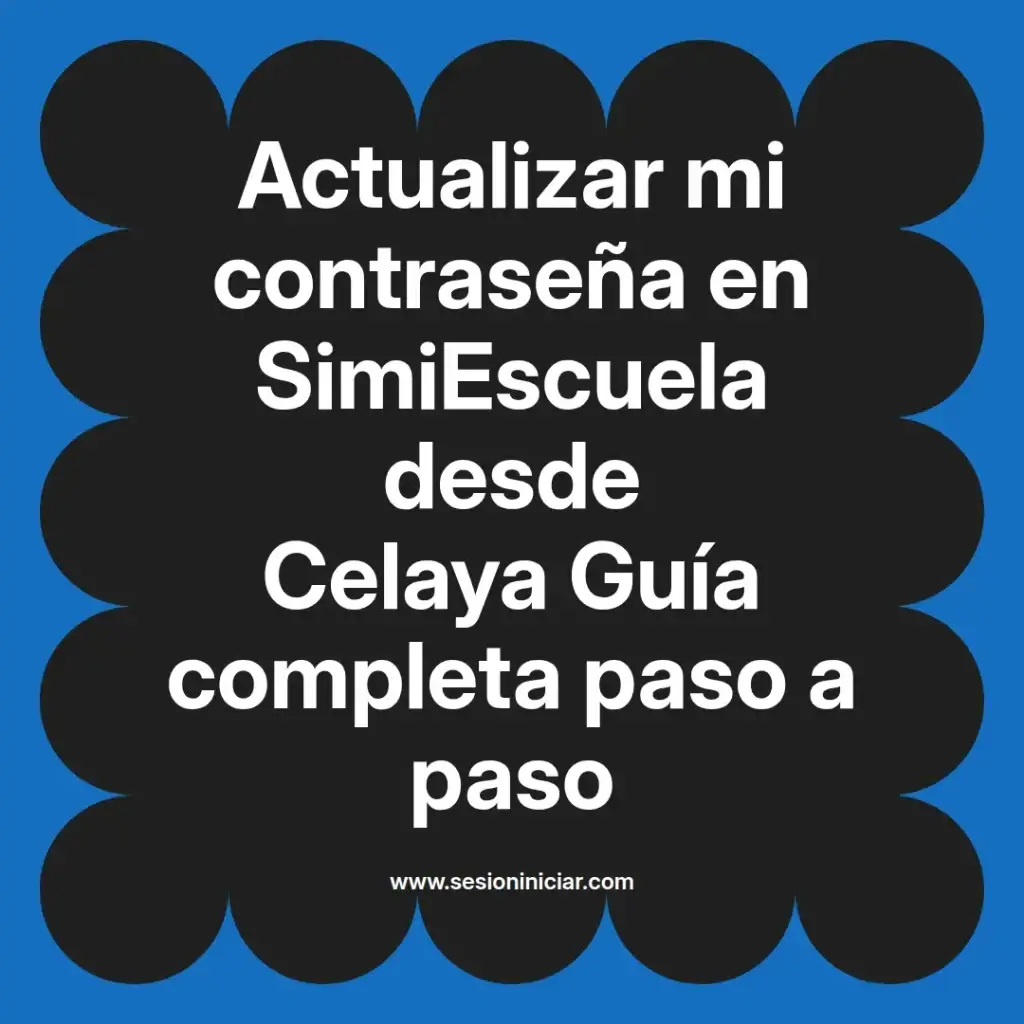 Actualizar mi contraseña en SimiEscuela desde Celaya Guía completa paso a paso