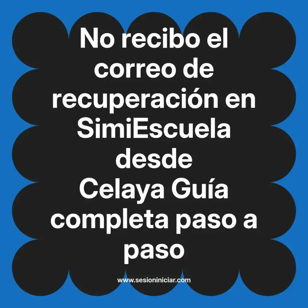 No recibo el correo de recuperación en SimiEscuela desde Celaya Guía completa paso a paso
