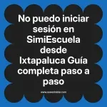 No puedo iniciar sesión en SimiEscuela: Guía paso a paso desde Ixtapaluca