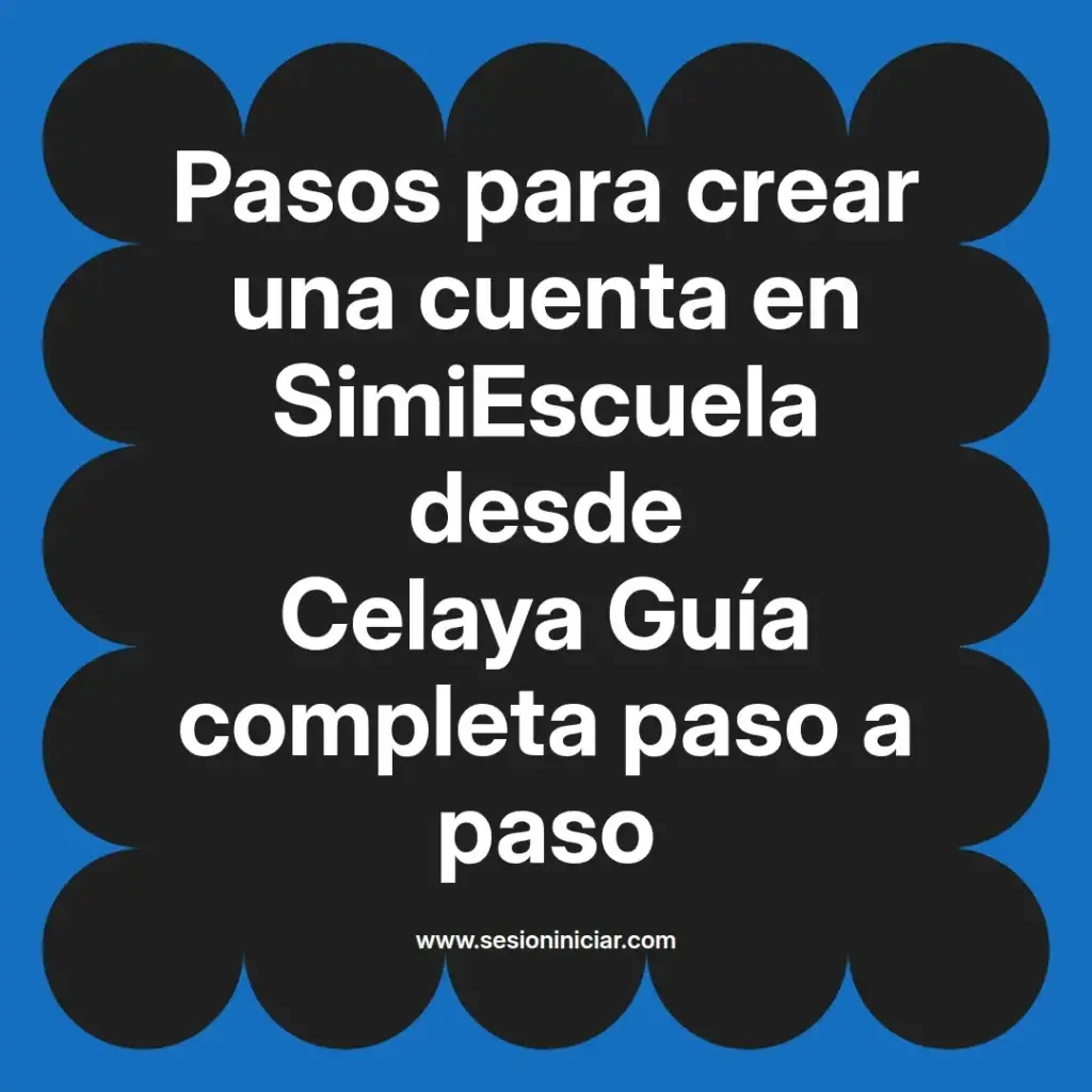 Pasos para crear una cuenta en SimiEscuela desde Celaya Guía completa paso a paso