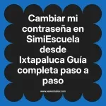 Cambiar mi contraseña en SimiEscuela: Guía paso a paso desde Ixtapaluca