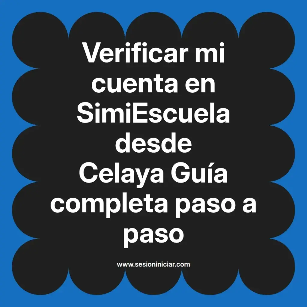 Verificar mi cuenta en SimiEscuela desde Celaya Guía completa paso a paso