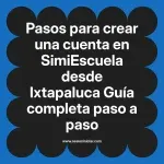 Pasos para crear una cuenta en SimiEscuela: Guía paso a paso desde Ixtapaluca