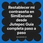Restablecer mi contraseña en SimiEscuela: Guía paso a paso desde Jiutepec