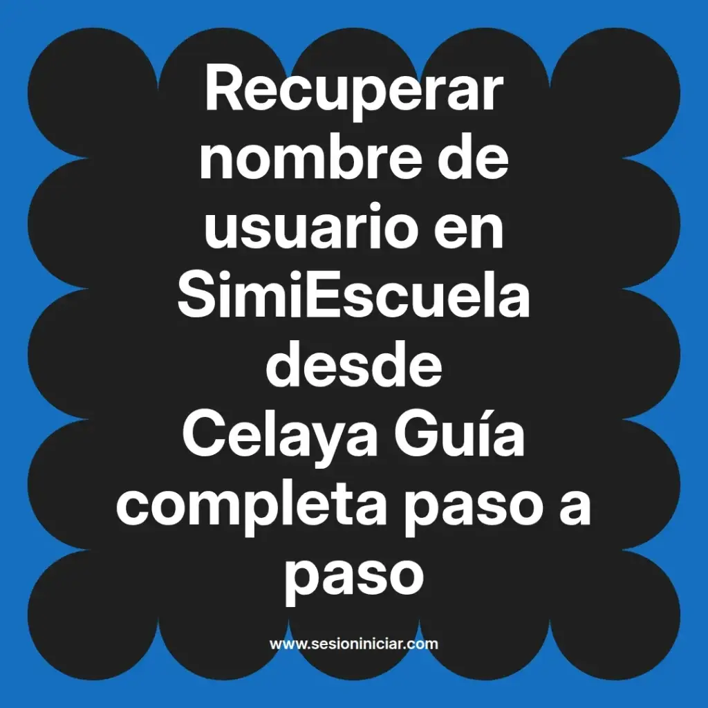 Recuperar nombre de usuario en SimiEscuela desde Celaya Guía completa paso a paso