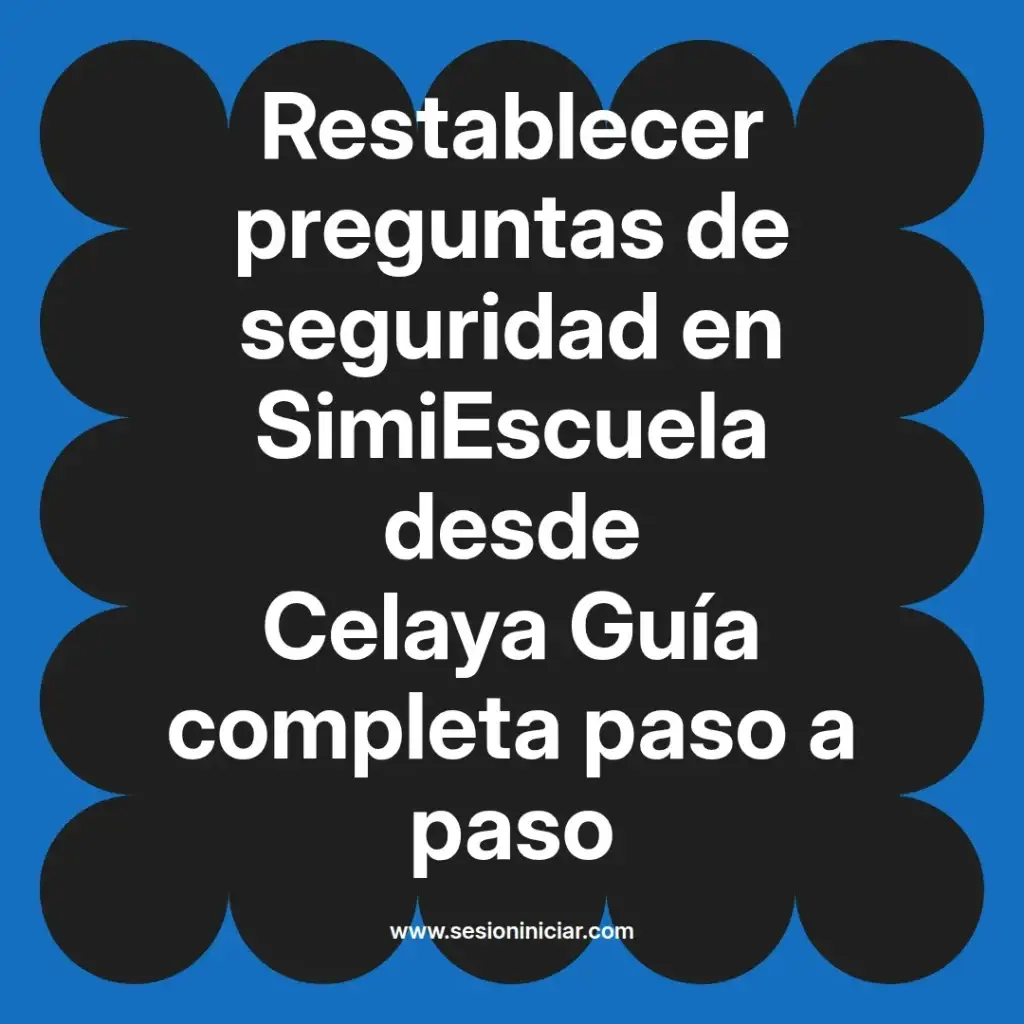 Restablecer preguntas de seguridad en SimiEscuela desde Celaya Guía completa paso a paso