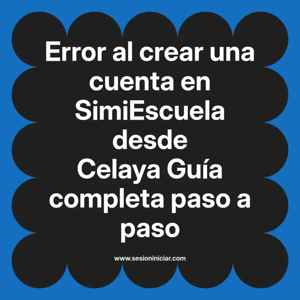 Error al crear una cuenta en SimiEscuela desde Celaya Guía completa paso a paso
