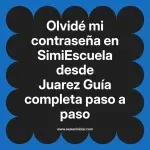 Olvidé mi contraseña en SimiEscuela: Guía paso a paso desde Juarez