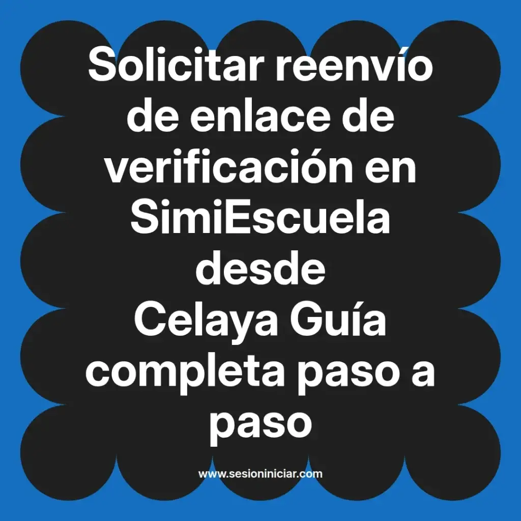 Solicitar reenvío de enlace de verificación en SimiEscuela desde Celaya Guía completa paso a paso