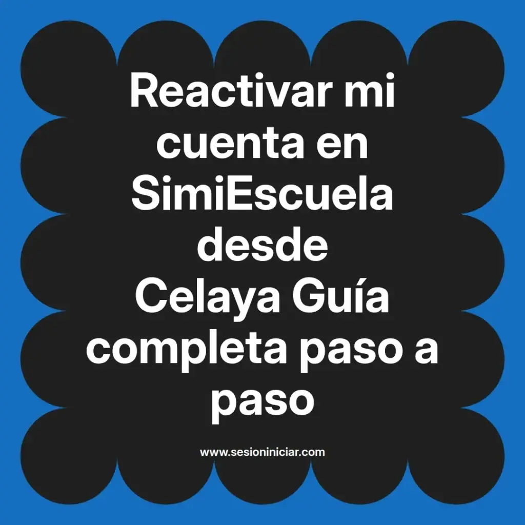 Reactivar mi cuenta en SimiEscuela desde Celaya Guía completa paso a paso