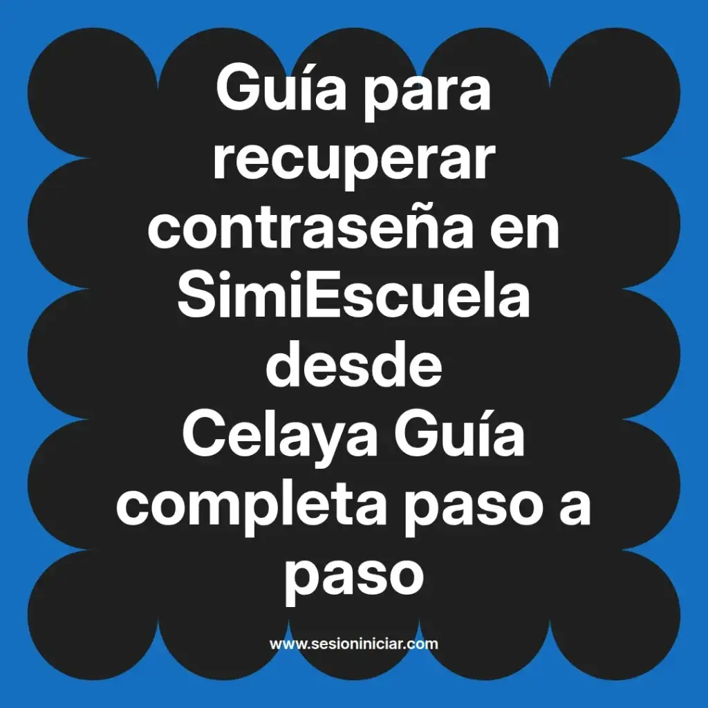 Guía para recuperar contraseña en SimiEscuela desde Celaya Guía completa paso a paso