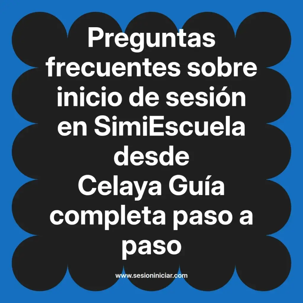 Preguntas frecuentes sobre inicio de sesión en SimiEscuela desde Celaya Guía completa paso a paso