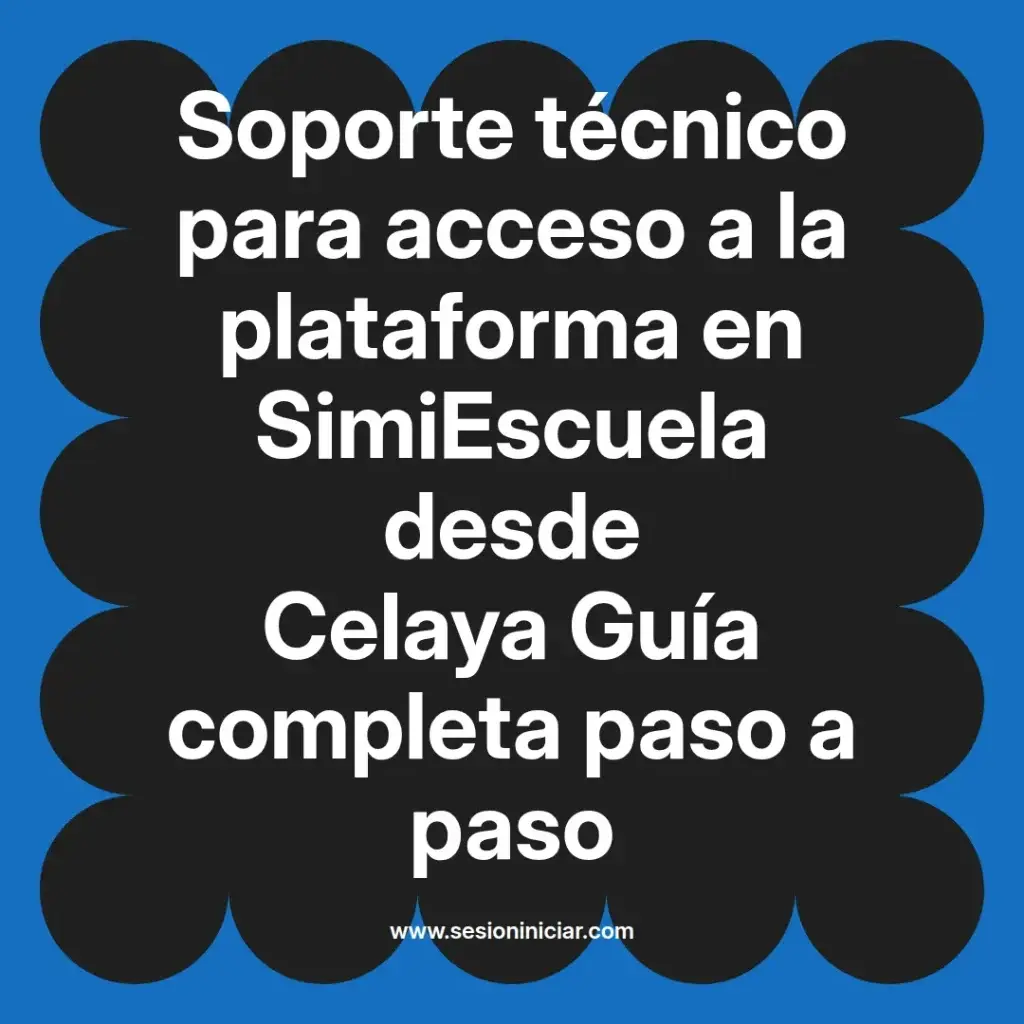 Soporte técnico para acceso a la plataforma en SimiEscuela desde Celaya Guía completa paso a paso