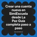 Crear una cuenta nueva en SimiEscuela: Guía paso a paso desde La Paz