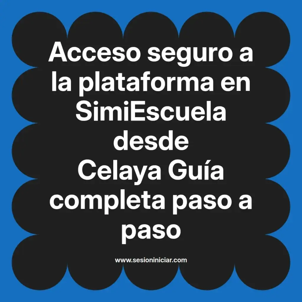 Acceso seguro a la plataforma en SimiEscuela desde Celaya Guía completa paso a paso