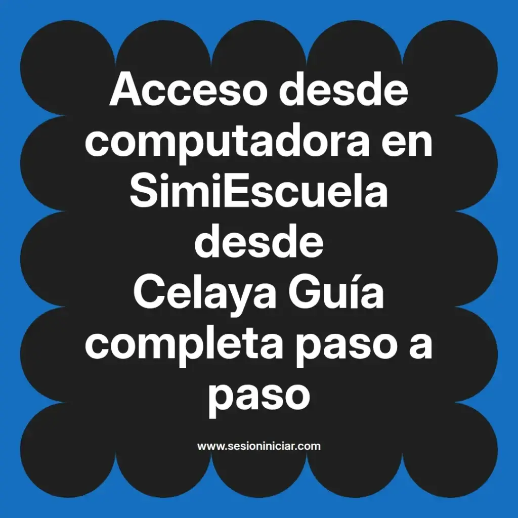 Acceso desde computadora en SimiEscuela desde Celaya Guía completa paso a paso