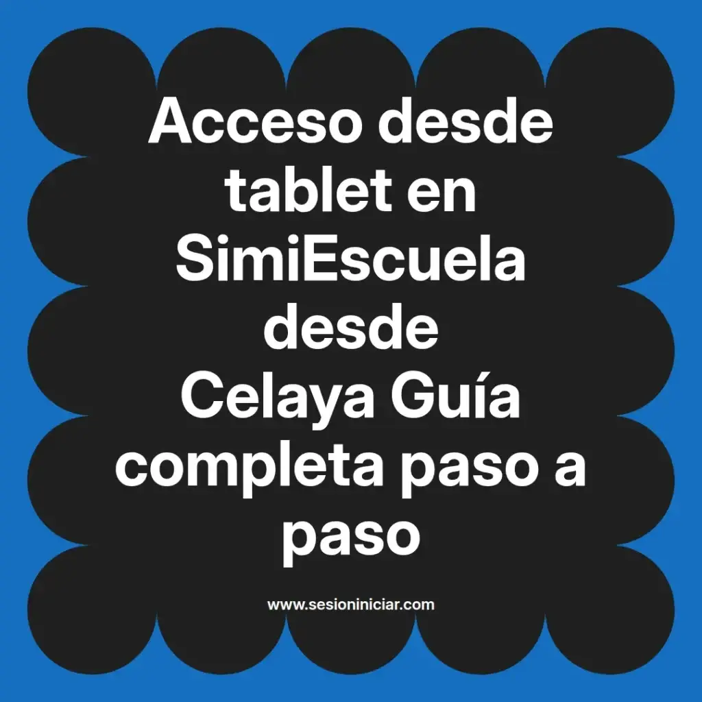 Acceso desde tablet en SimiEscuela desde Celaya Guía completa paso a paso