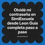 Olvidé mi contraseña en SimiEscuela: Guía paso a paso desde Leon