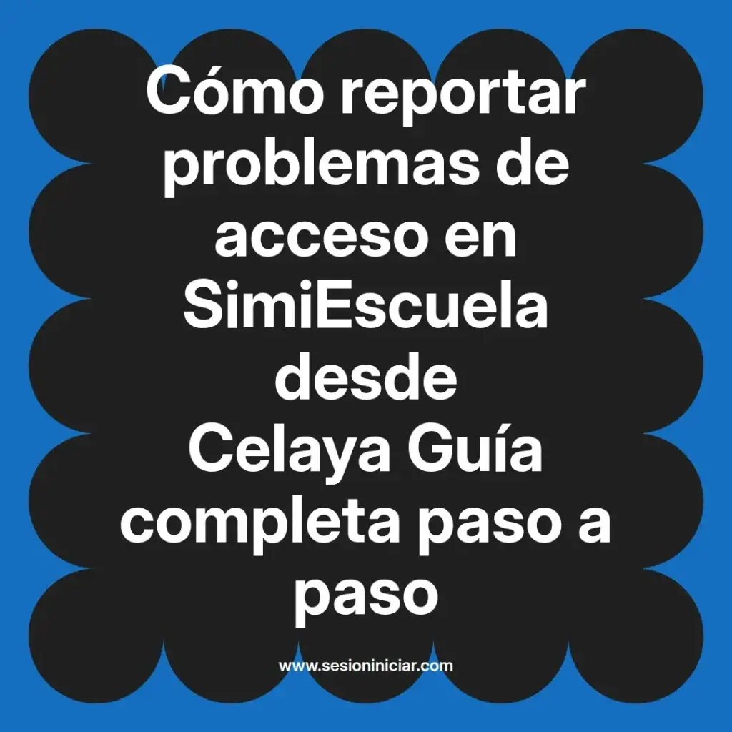 Cómo reportar problemas de acceso en SimiEscuela desde Celaya Guía completa paso a paso