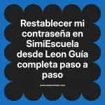 Restablecer mi contraseña en SimiEscuela: Guía paso a paso desde Leon