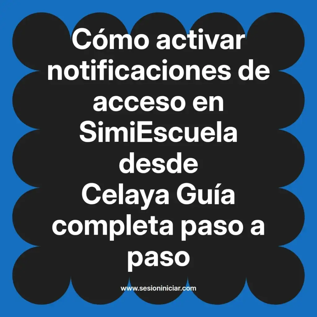 Cómo activar notificaciones de acceso en SimiEscuela desde Celaya Guía completa paso a paso