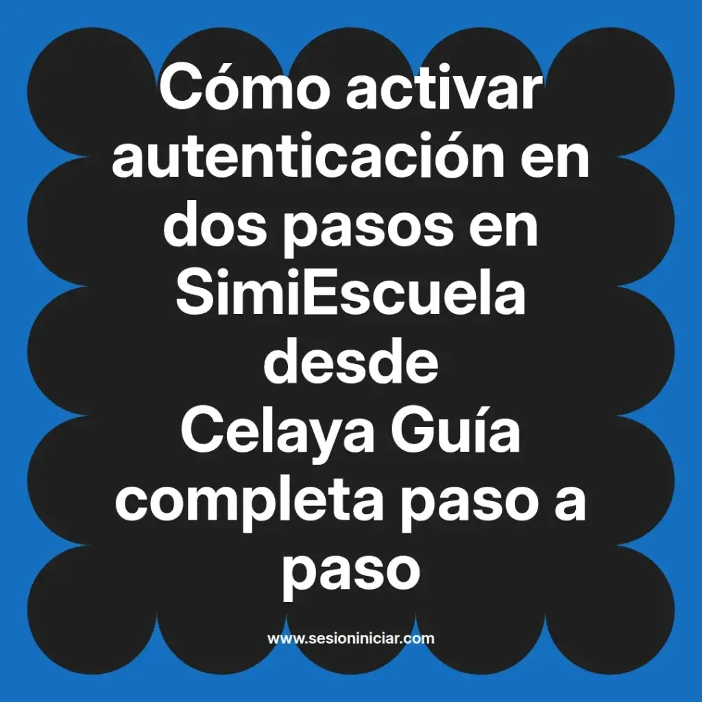 Cómo activar autenticación en dos pasos en SimiEscuela desde Celaya Guía completa paso a paso