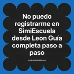 No puedo registrarme en SimiEscuela: Guía paso a paso desde Leon