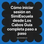 Cómo iniciar sesión en SimiEscuela: Guía paso a paso desde Los Cabos