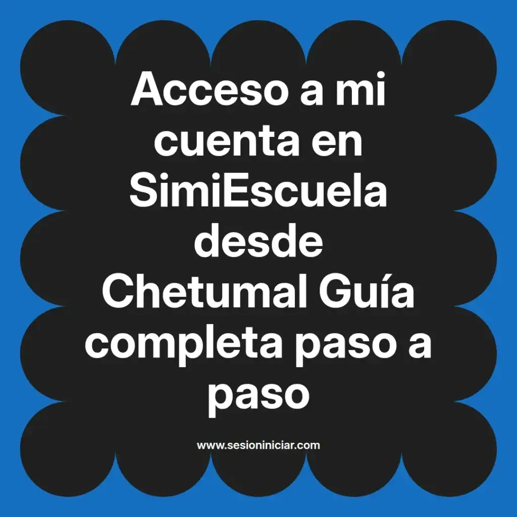 Acceso a mi cuenta en SimiEscuela desde Chetumal Guía completa paso a paso