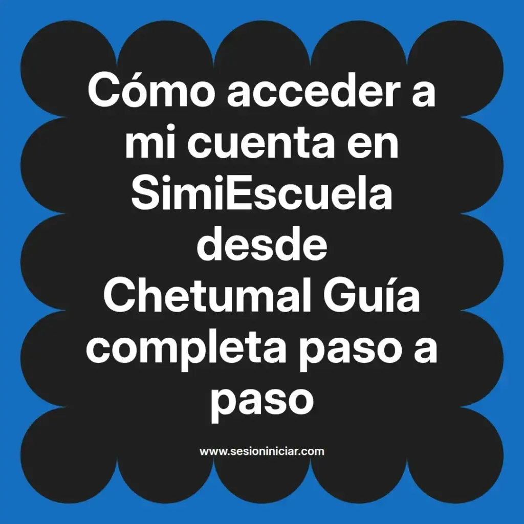 Cómo acceder a mi cuenta en SimiEscuela desde Chetumal Guía completa paso a paso
