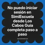 No puedo iniciar sesión en SimiEscuela: Guía paso a paso desde Los Cabos