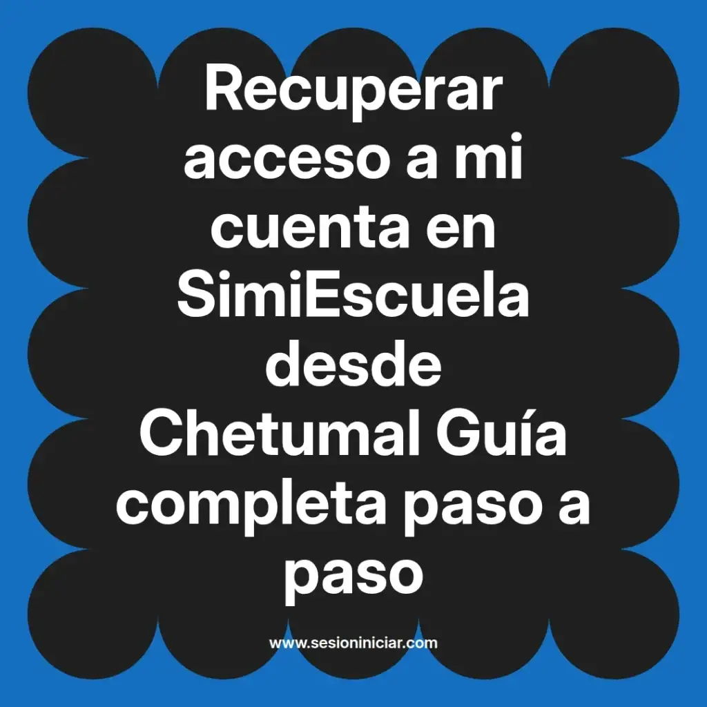 Recuperar acceso a mi cuenta en SimiEscuela desde Chetumal Guía completa paso a paso