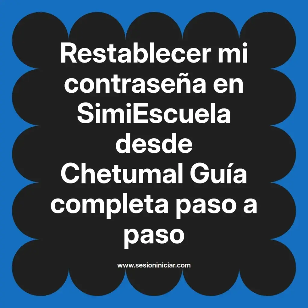 Restablecer mi contraseña en SimiEscuela desde Chetumal Guía completa paso a paso