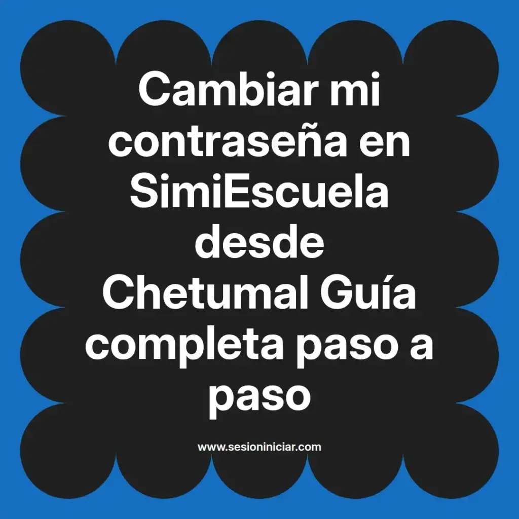 Cambiar mi contraseña en SimiEscuela desde Chetumal Guía completa paso a paso