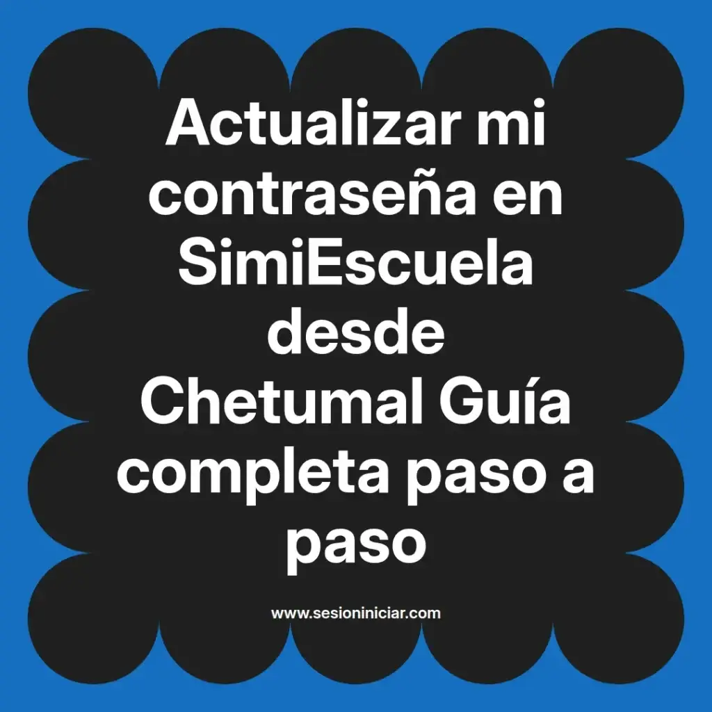 Actualizar mi contraseña en SimiEscuela desde Chetumal Guía completa paso a paso